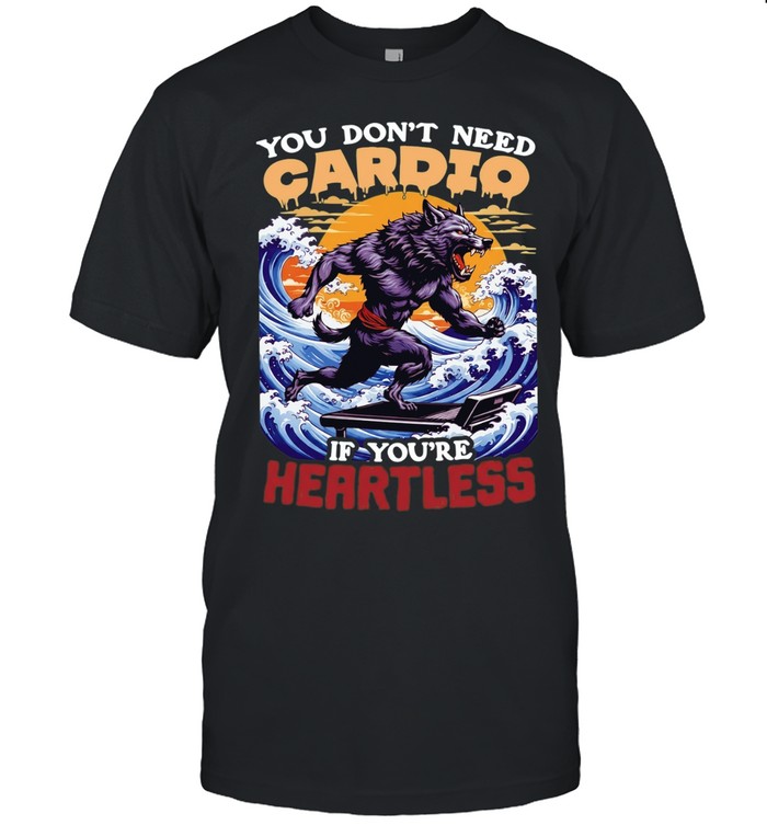 Wolf you don’t need cardio if you’re heartless Unisex T-Shirt