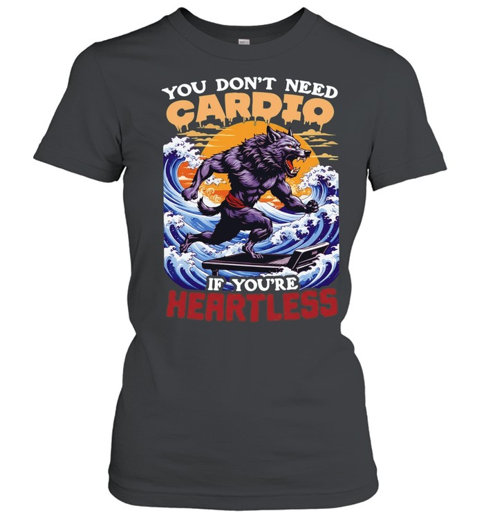 Wolf you don’t need cardio if you’re heartless Women T-Shirt