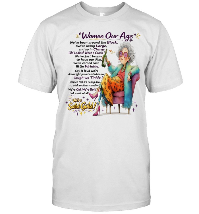 Woman Women Our Age We've Been Around The Block We've Living Large And So In Charge Old Ladies What A Crock Unisex T-Shirt