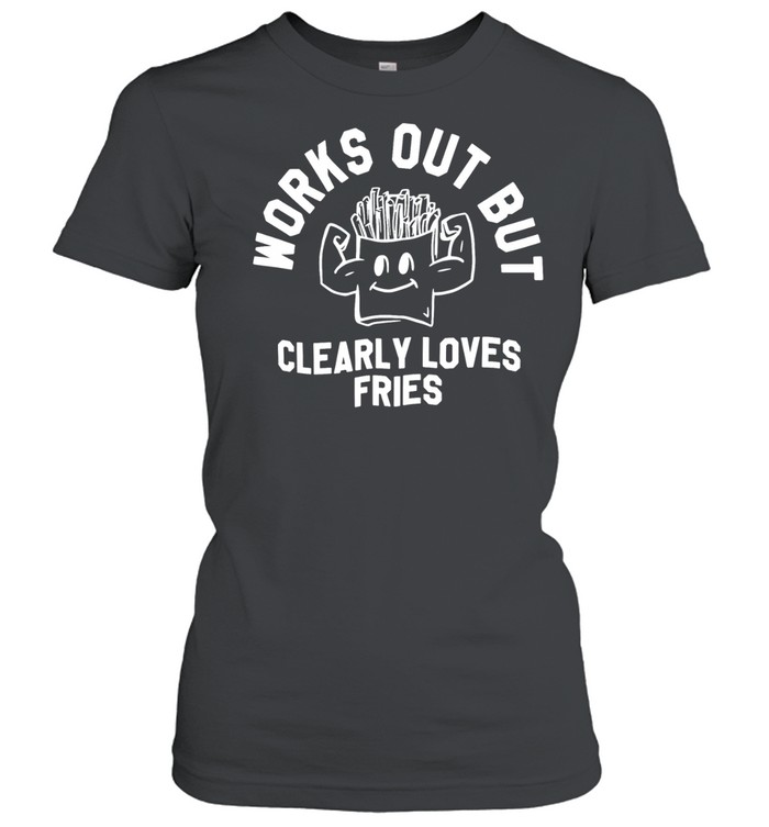 Works out but clearly loves fries Women T-Shirt