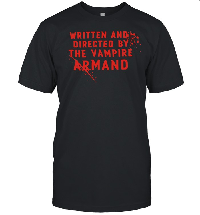 Written and direct ed by the vampire armand Unisex T-Shirt