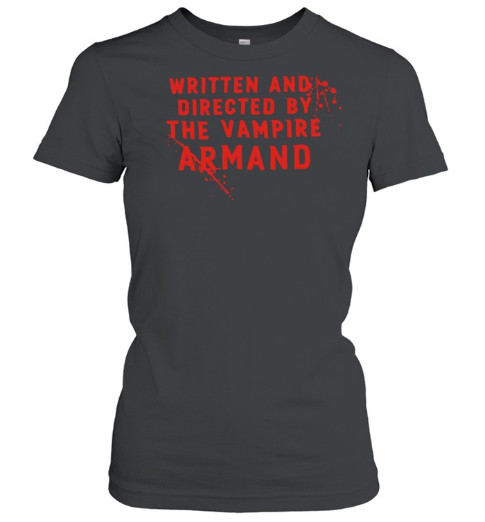 Written and direct ed by the vampire armand Women T-Shirt