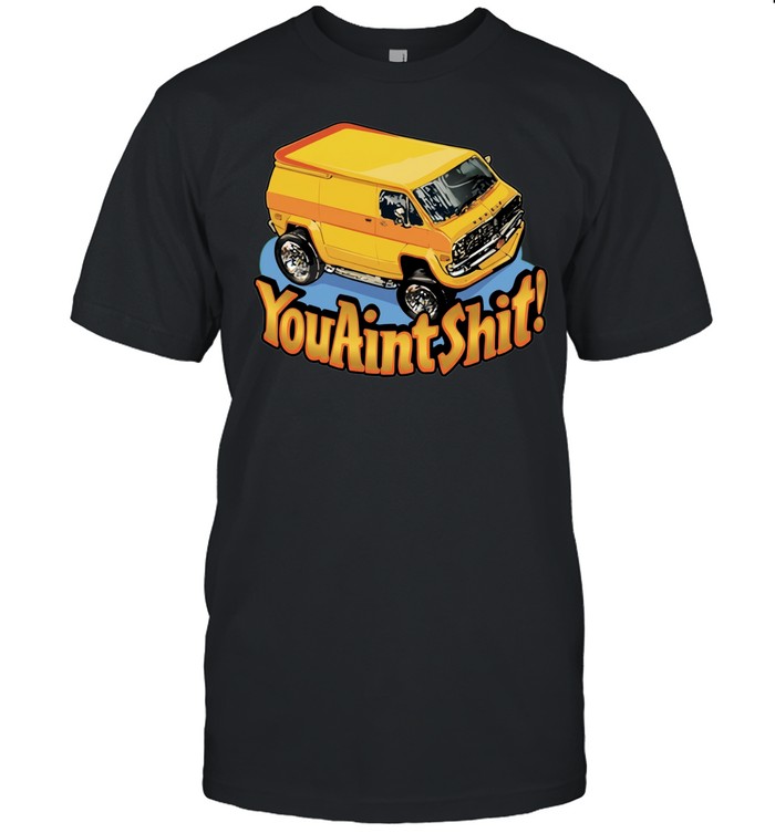 You ain’t shit Van vintage Unisex T-Shirt