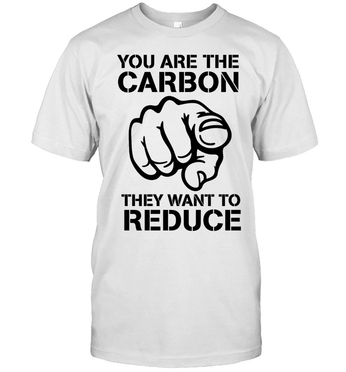 You are the carbon they want to reduce Unisex T-Shirt