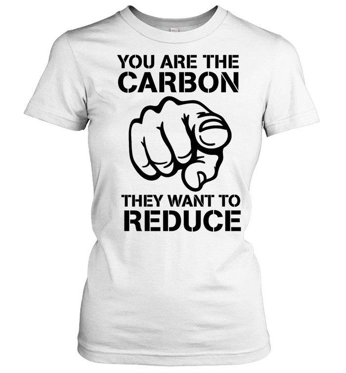 You are the carbon they want to reduce Women T-Shirt