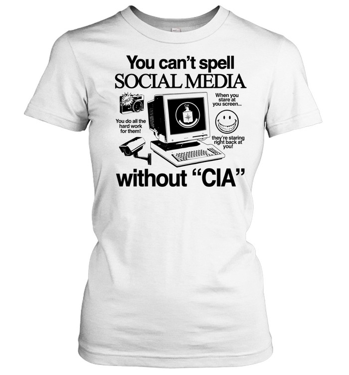 You can’t spell social media without CIA Women T-Shirt