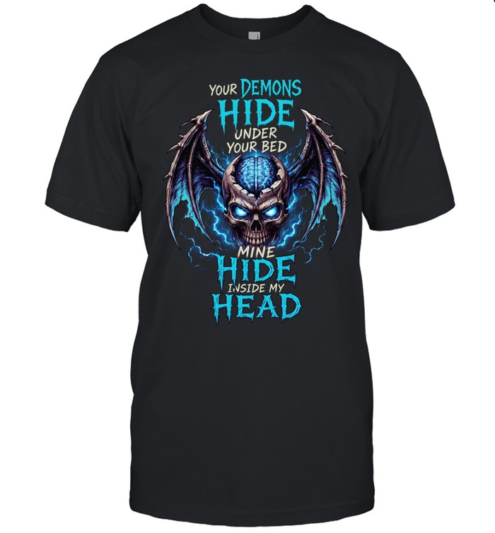 Your Demons Hide Under Your Bed Mine Hide Inside My Head Unisex T-Shirt