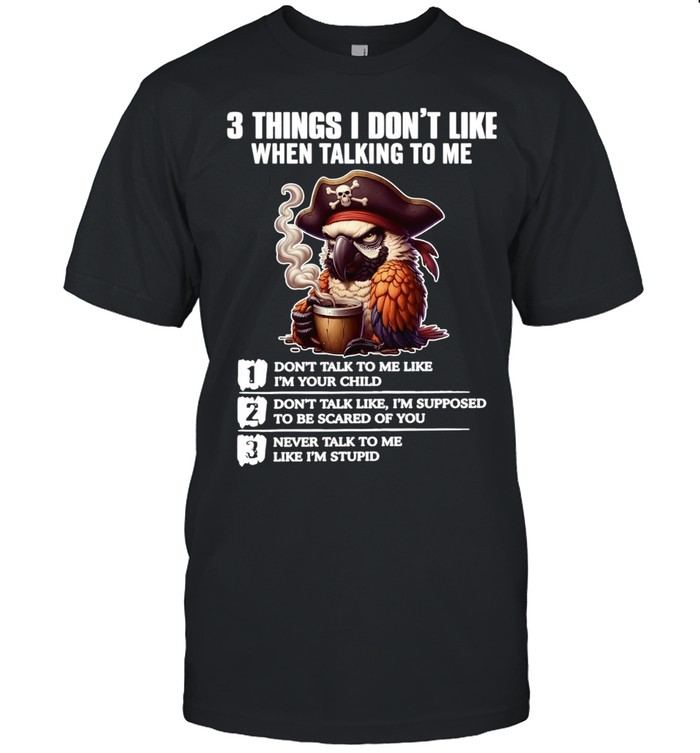 3 Things I Don't Like When Talking To Me Unisex T-Shirt
