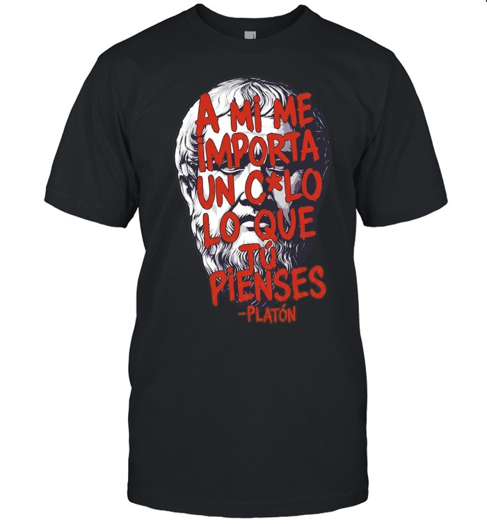 A Mi Me Importa un Culo Lo Que Tu Pienses Platon Unisex T-Shirt
