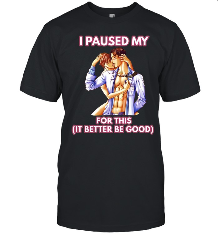 Anime Doctor Romance I Paused My for this it better be good Unisex T-Shirt