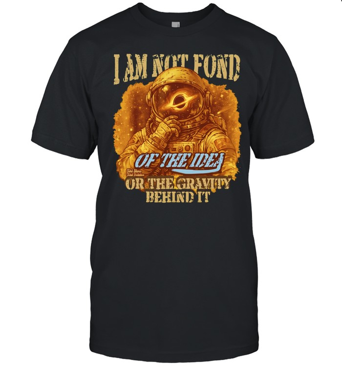 Astronaut I am not fond Unisex T-Shirt