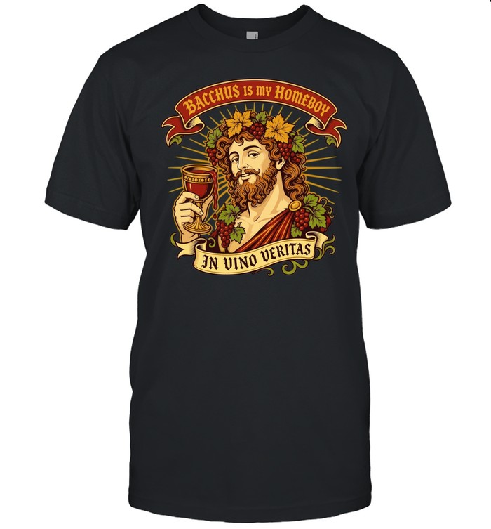 Bacchus is my homeboy in vino veritas god of wine Roman Unisex T-Shirt