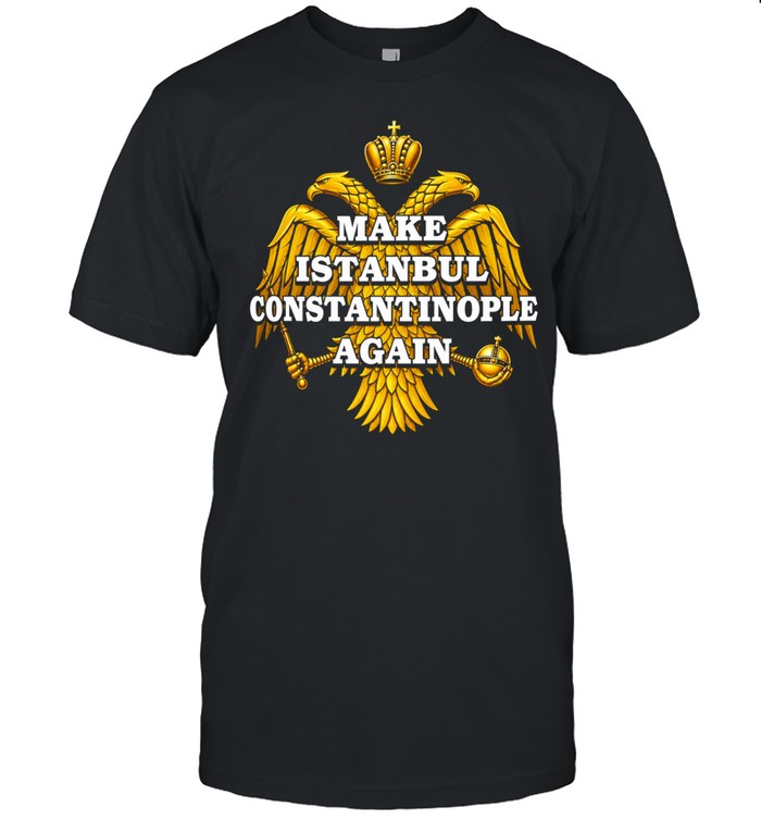 Byzantine Empire Double-Headed Eagle Make Istanbul Constantinople Again Unisex T-Shirt