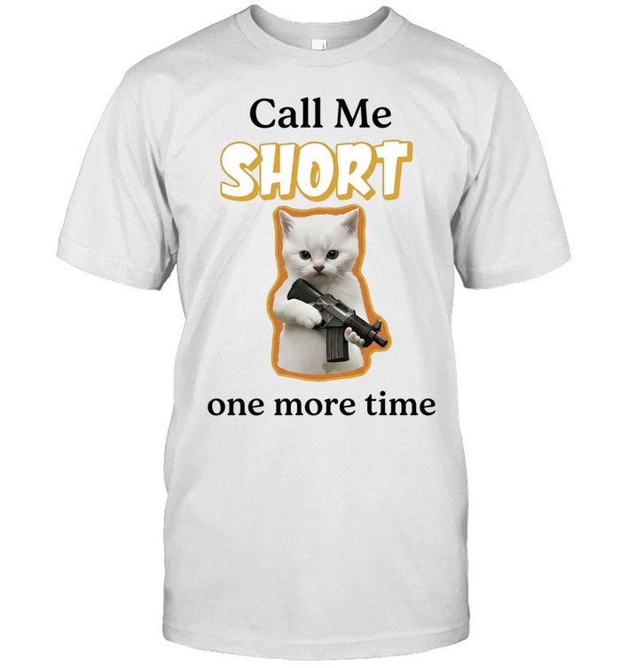 Call me short one more time white kitten holding gun cat Unisex T-Shirt