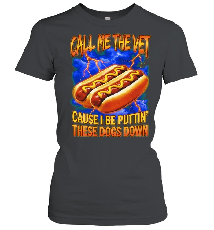 Call me the vet cause I be puttin these dogs down hot dog eating contest Women T-Shirt