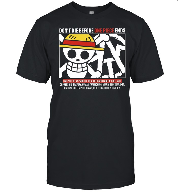 Don’t Die Before One Piece Ends Symbol of Real Life Unisex T-Shirt