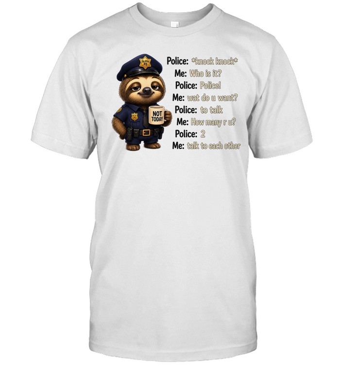 Funny Sloth Police Knock Knock Joke Talk To Each Other Meme Unisex T-Shirt