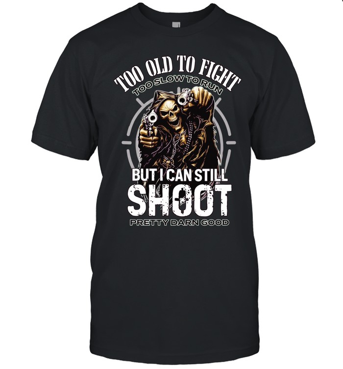 Grim Reaper too old to fight too slow to run but I can still shoot Unisex T-Shirt