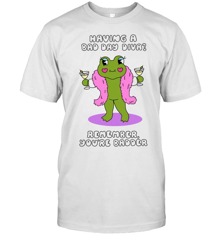 Having a Bad Day Diva Remember You’re Badder Unisex T-Shirt