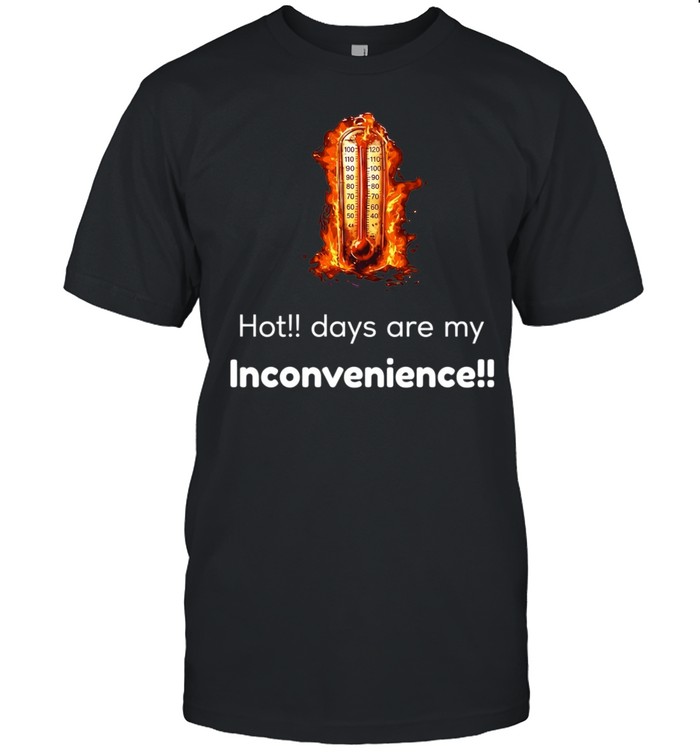 Hot Days Are My Inconvenience summer heat Unisex T-Shirt