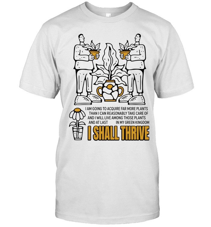 I Am Going to Acquire Far More Plants and I Shall Thrive Unisex T-Shirt