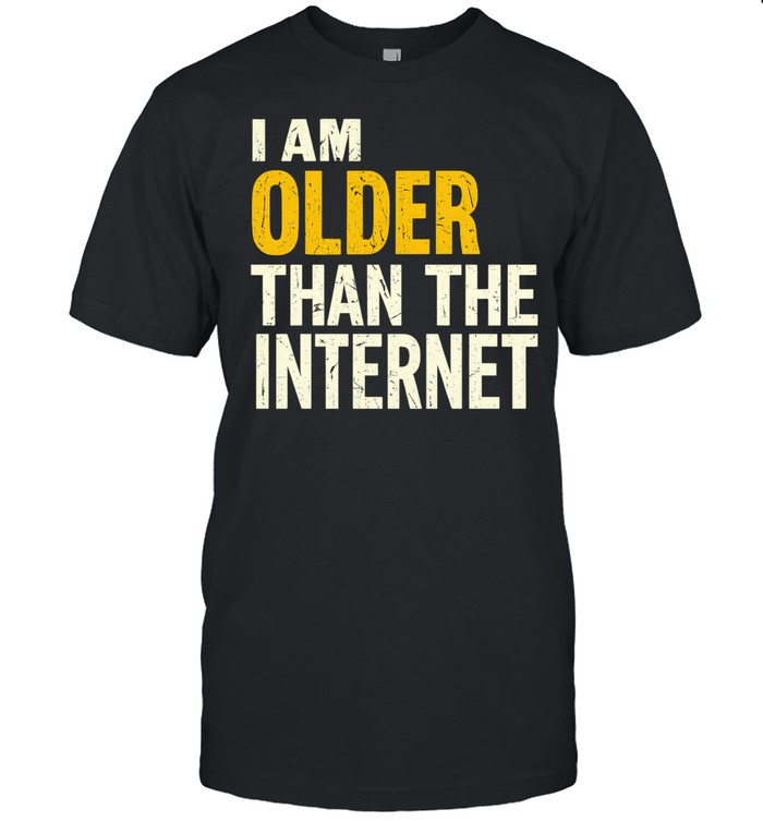 I Am Older Than the Internet funny sarcastic Unisex T-Shirt