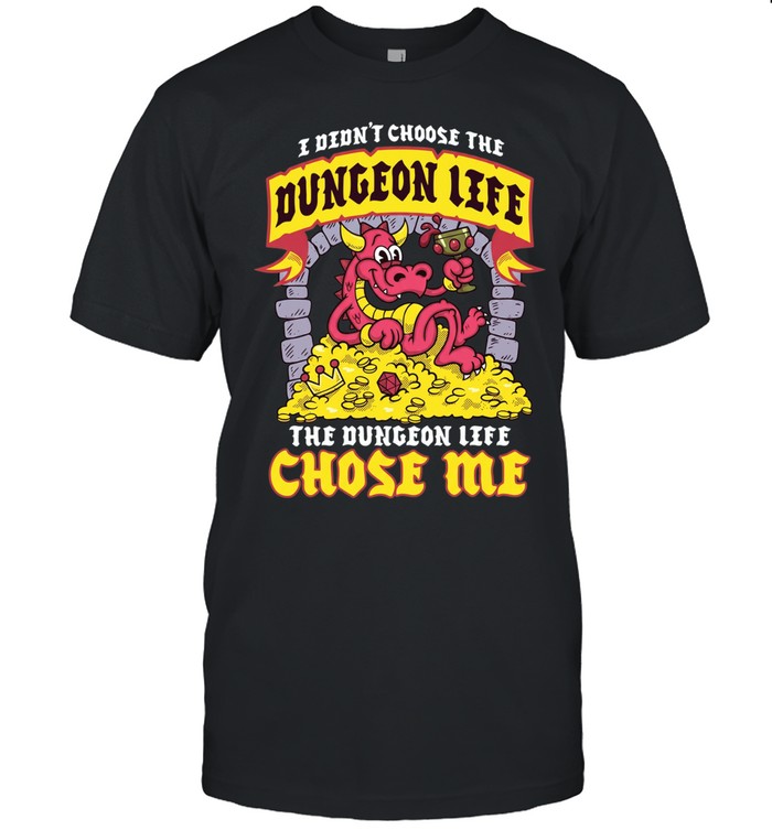 I Didn’t Choose the Dungeon Life the Dungeon Life Chose Me Trogdor the Burninator Unisex T-Shirt