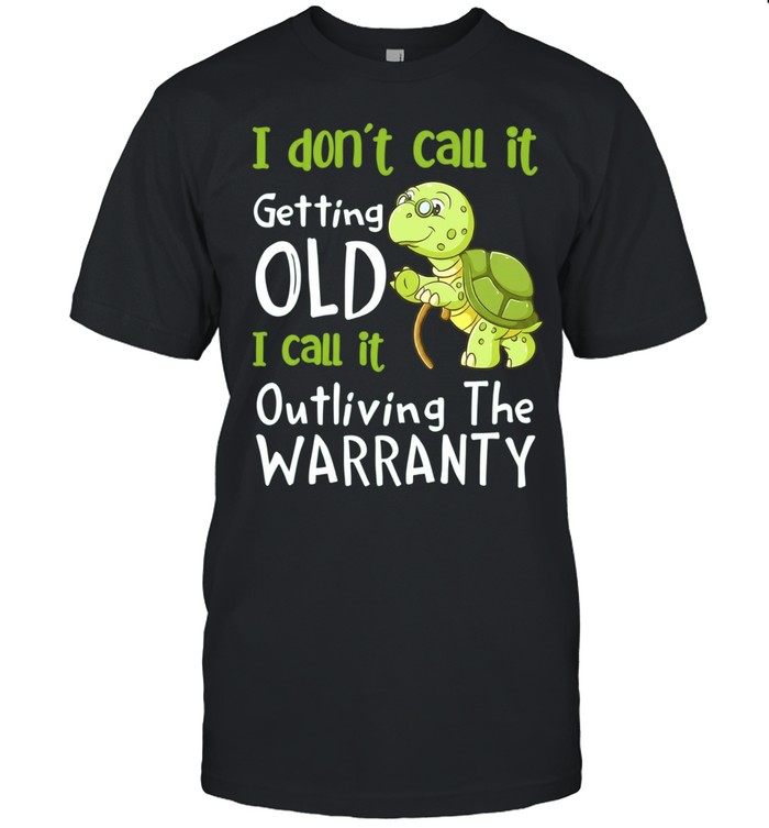 I Don’t Call It Getting Old I Call It Outliving the Warranty Unisex T-Shirt
