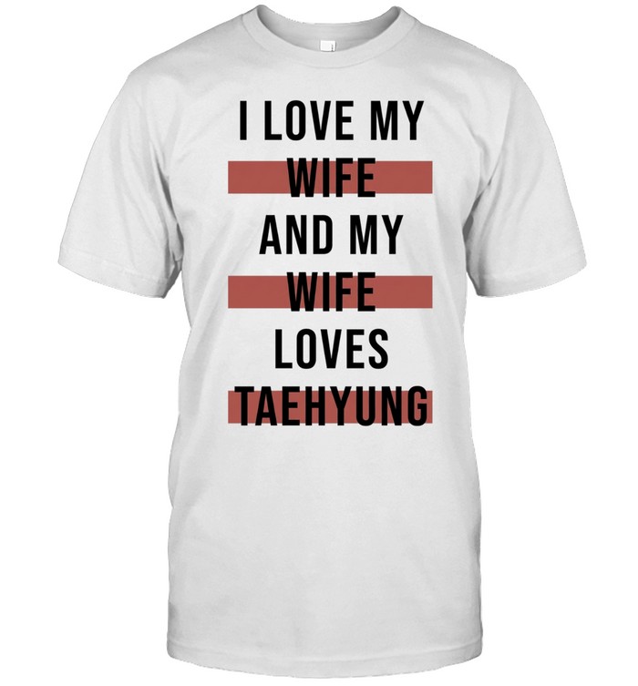 I Love My Wife and My Wife Loves Taehyung Unisex T-Shirt