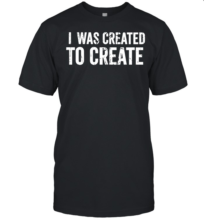 I Was Created to Create inspirational Unisex T-Shirt