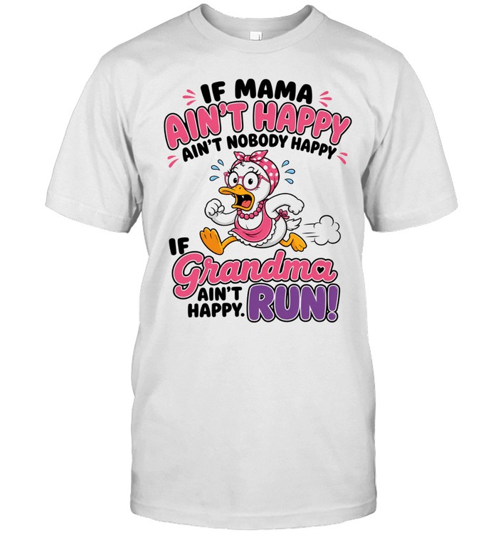 If Mama Ain't Happy Ain't Nobody Happy If Grandma Ain't Happy Run Unisex T-Shirt