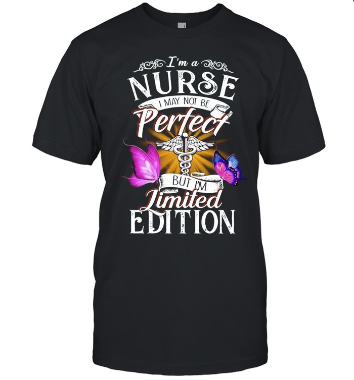 I’m a Nurse I May Not Be Perfect but I’m Unisex T-Shirt