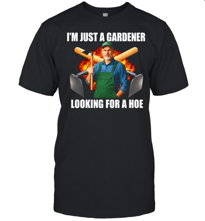 I’m Just a Gardener Looking for a Hoe Unisex T-Shirt