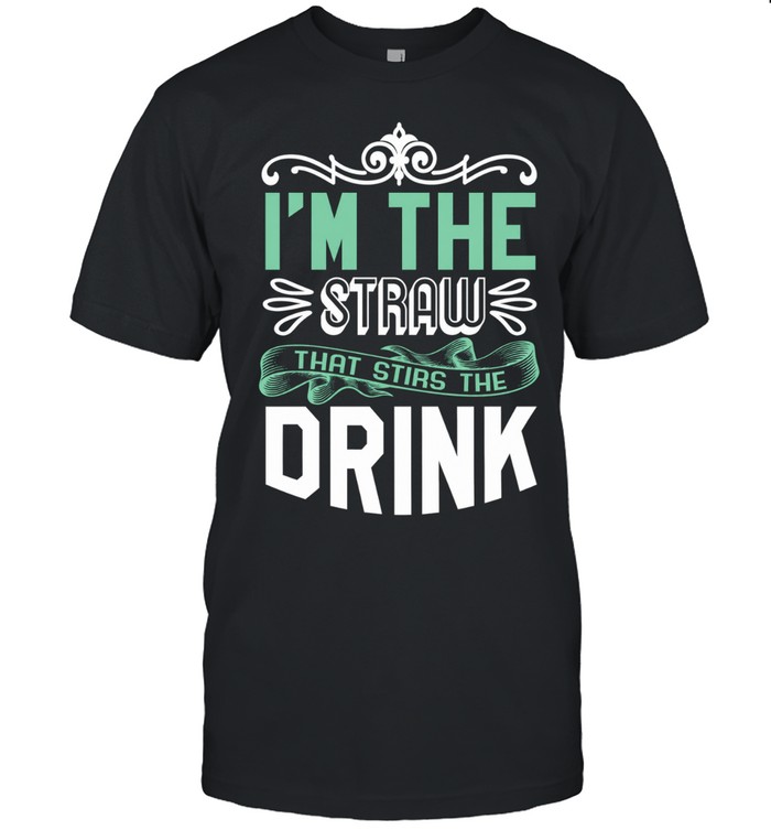 I’m The Straw That Stirs The Drink Slogan Unisex T-Shirt