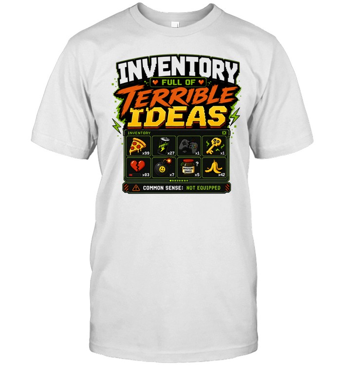 Inventory Full of Terrible Ideas Common Sense Not Equipped Unisex T-Shirt