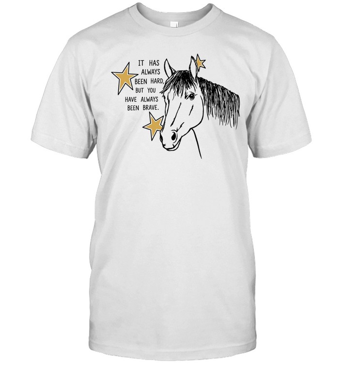 It Has Always Been Hard but You Have Always Been Brave Unisex T-Shirt