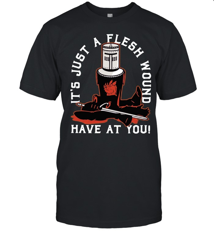 It’s Just a Flesh Wound Have at You Monty Python Black Knight Unisex T-Shirt