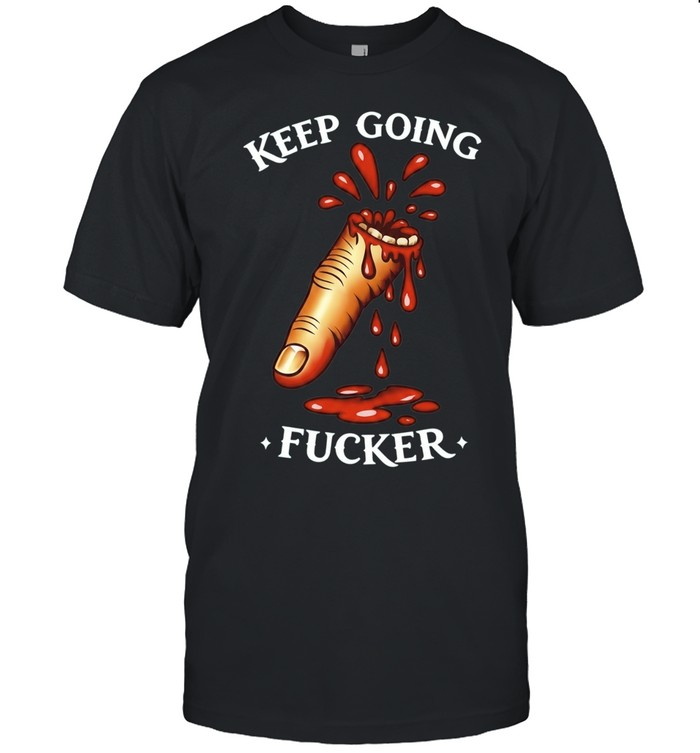 Keep Going Fucker bloody finger motivational Unisex T-Shirt
