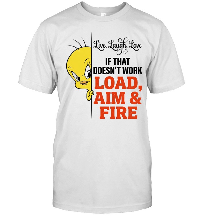 Live Laugh Love If That Doesn’t Work Load Aim & Fire Unisex T-Shirt