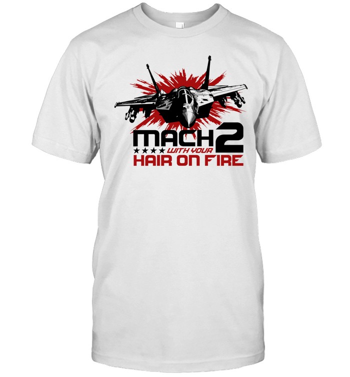 Mach 2 With Your Hair on Fire fighter jet Unisex T-Shirt