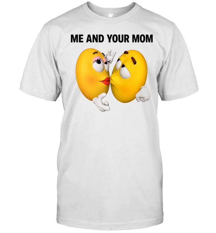 Me and Your Mom funny humor emoji sarcastic Unisex T-Shirt