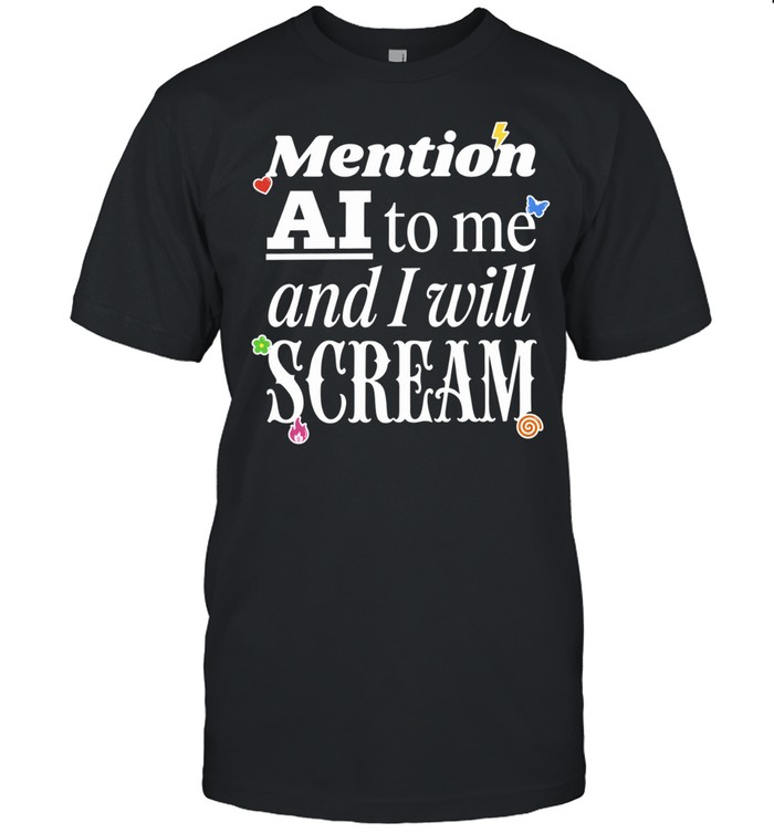 Mention AI to me and I will scream Unisex T-Shirt