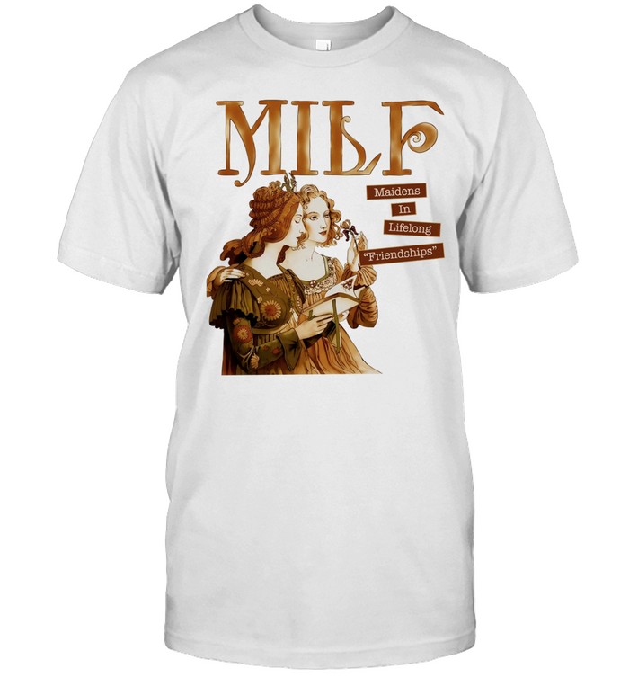 MILF Maidens in Lifelong Friendships funny Unisex T-Shirt