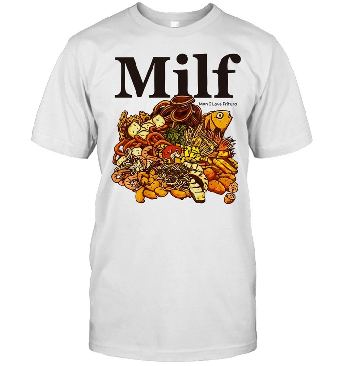 Milf Man I Love Fritura fried food foodie Unisex T-Shirt