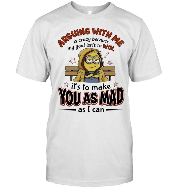 Minion Despicable Me Arguing with me is crazy because my goal is not to win Unisex T-Shirt