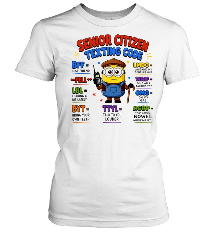 Minion Senior Citizen Texting Code BFF Best Friend LMDO WAIF OMG Women T-Shirt