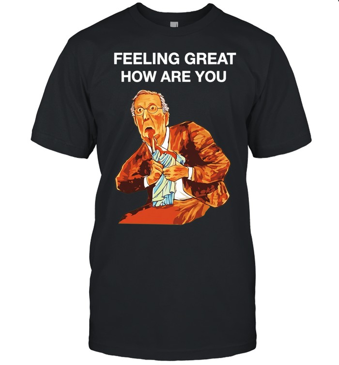 Mitch McConnell Feeling Great How Are You Unisex T-Shirt