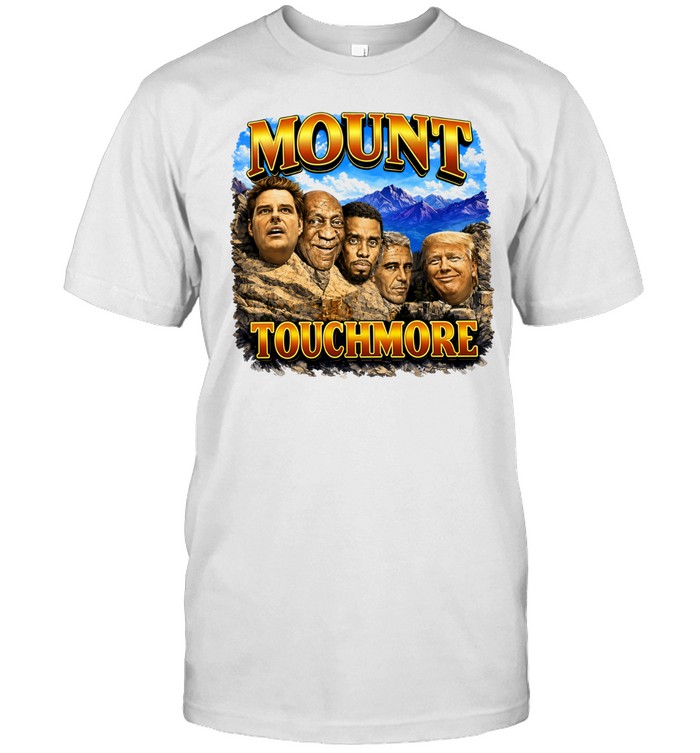 Mount Touchmore Matt Gaetz Bill Cosby Diddy Jeffrey Epstein Donald Trump Unisex T-Shirt