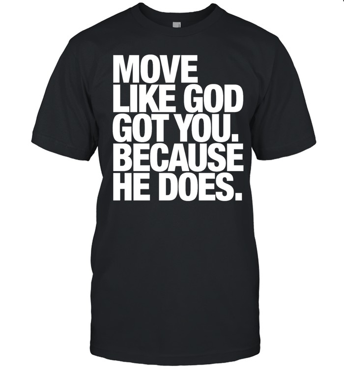 Move like GOD got you because he does Unisex T-Shirt