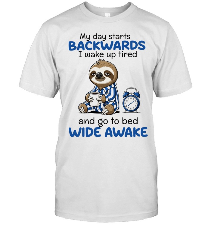 My Day Starts Backwards I Wake Up Tired and Go to Bed Wide Awake Unisex T-Shirt